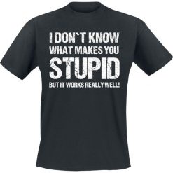 T-shirty męskie z nadrukiem: I Don`t Know What Makes You Stupid But It Works Really Well! T-Shirt czarny