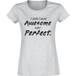 Bluzki damskie: I Said I Was Awesome Not Perfect. Koszulka damska odcienie szarego