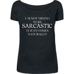 I´m Not Trying To Be Sarcastic It Just Comes Naturally! Koszulka damska czarny. Czarne bluzki asymetryczne I´m Not Trying To Be Sarcastic It Just Comes Naturally!, m, z nadrukiem, z dekoltem w łódkę. Za 42,90 zł.