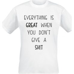 Everything Is Great When You Don`t Give A Shit T-Shirt biały. Białe t-shirty męskie Everything Is Great When You Don`t Give A Shit, xl, bez wzorów, bez kołnierzyka. Za 54,90 zł.