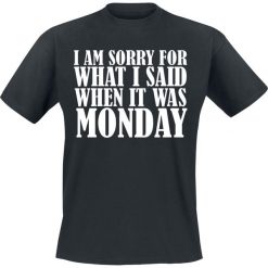 T-shirty męskie z nadrukiem: I Am Sorry For What I Said When It Was Monday T-Shirt czarny
